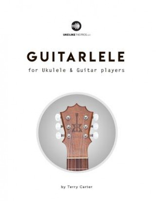 Könyv Guitarlele for Ukulele and Guitar Players Terry Carter