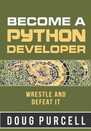 Book Become a Python Developer: Wrestle and Defeat It Doug Purcell
