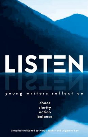 Libro Listen: Young Writers Reflect on Chaos, Clarity, Action, Balance Marjie Bowker