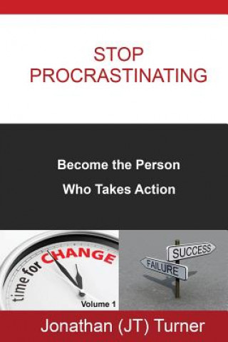 Könyv Stop Procrastinating: Become the Person Who Takes Action Jonathan (Jt) Turner