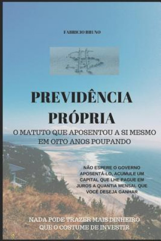 Knjiga Previd?ncia Própria: O Matuto Que Aposentou a Si Mesmo Em Oito Anos Poupando Fabricio Bruno