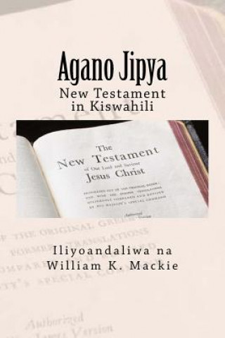Kniha Agano Jipya: New Testament in Kiswahili William K Mackie
