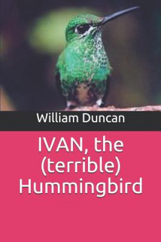 Carte Ivan: The Terrible Hummingbird William Lloyd Duncan