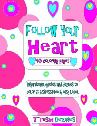 Carte Follow Your Heart: 40 coloring pages Trish Dezines