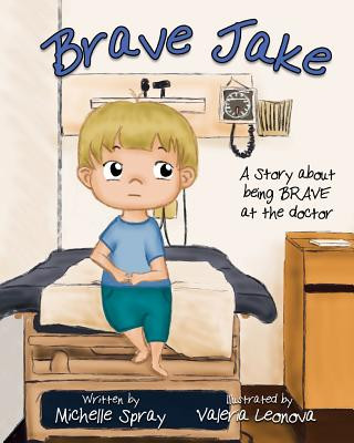 Carte Brave Jake: A Story about being BRAVE at the doctor Valeria Leonova