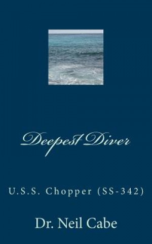 Knjiga Deepest Diver: U.S.S. Chopper (Ss-342) Neil Cabe