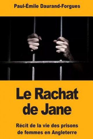 Kniha Le Rachat de Jane: Récit de la vie des prisons de femmes en Angleterre Paul-Emile Daurand-Forgues