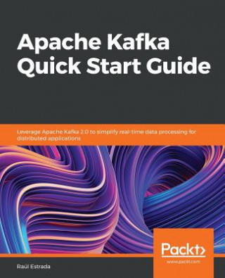 Könyv Apache Kafka Quick Start Guide Raul Estrada
