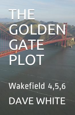 Kniha The Golden Gate Plot: Wakefield 4,5,6 Dave White