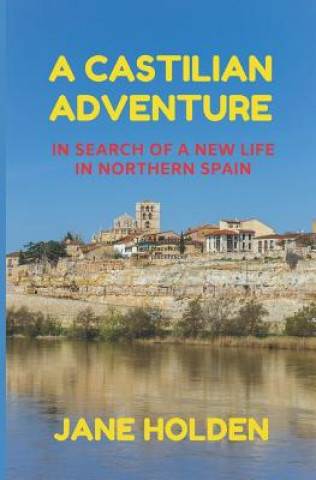 Kniha A Castilian Adventure: In Search of a New Life in Northern Spain Jane Holden