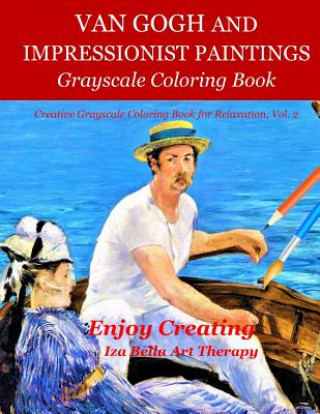 Kniha Van Gogh and Impressionist Paintings: Grayscale Coloring Book Iza Bella Art Therapy