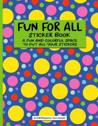 Carte Fun for All Sticker Book (a Kidsspace Fun Book): A Fun and Colorful Space to Put All Your Stickers Kidsspace