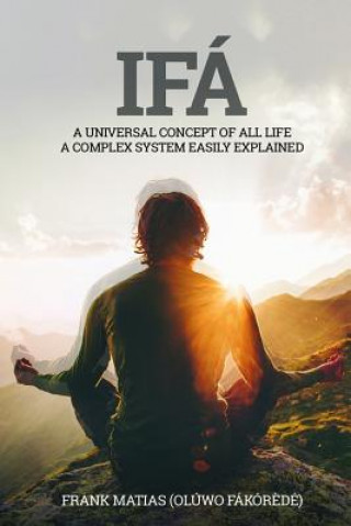 Knjiga Ifá A universal concept of all life A complex system easily explained: True Ifá Sharing Thoughts To forgive, to grow and to accomplish Josephine Incorvaia