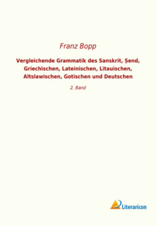 Kniha Vergleichende Grammatik des Sanskrit, ?end, Griechischen, Lateinischen, Litauischen, Altslawischen, Gotischen und Deutschen Franz Bopp