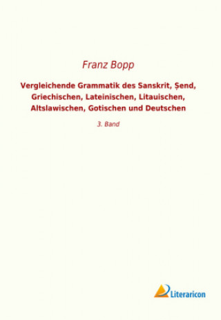 Book Vergleichende Grammatik des Sanskrit, ?end, Griechischen, Lateinischen, Litauischen, Altslawischen, Gotischen und Deutschen Franz Bopp