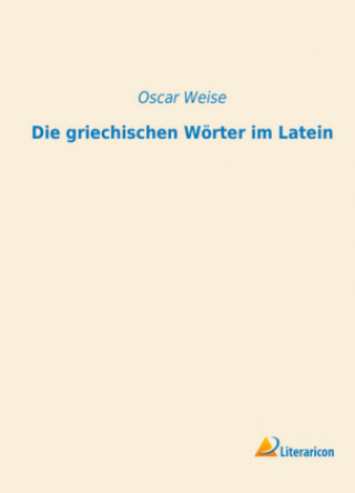 Kniha Die griechischen Wörter im Latein Oscar Weise