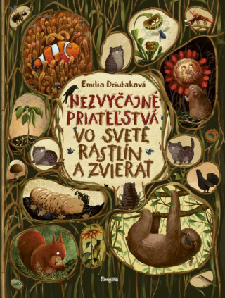 Knjiga Nezvyčajné priateľstvá vo svete rastlín a zvierat Emilia Dziubaková