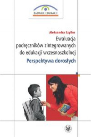 Kniha Ewaluacja podręczników zintegrowanych do edukacji wczesnoszkolnej. Perspektywa dorosłych Szyller Aleksandra