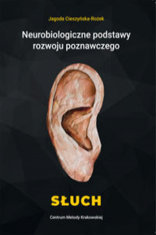 Kniha Neurobiologiczne podstawy rozwoju poznawczego Słuch Cieszyńska-Rożek Jagoda