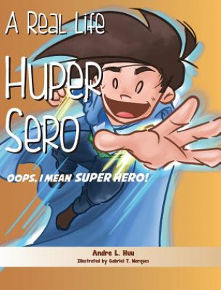 Könyv A Real Life Huper Sero: Oops, I mean Super Hero! Andre L Huu