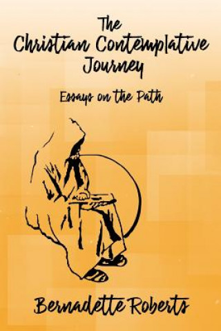 Kniha The Christian Contemplative Journey: Essays on the Path Bernadette Roberts