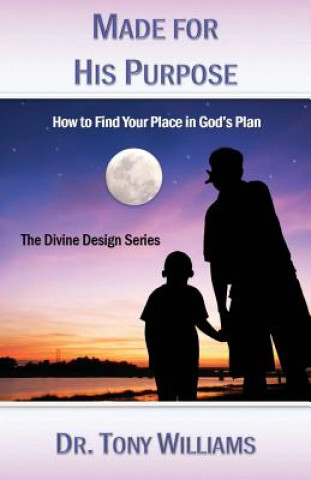 Kniha Made for His Purpose: How to Find Your Place in God Tony Williams