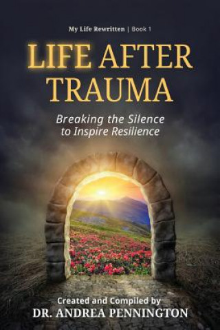 Könyv Life After Trauma: Breaking the Silence to Inspire Resilience Andrea Pennington