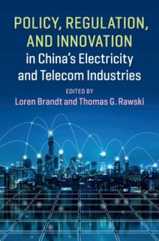 Kniha Policy, Regulation and Innovation in China's Electricity and Telecom Industries Loren Brandt