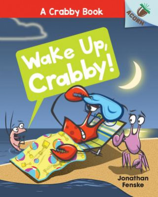 Carte Wake Up, Crabby!: An Acorn Book (a Crabby Book #3): Volume 3 Jonathan Fenske