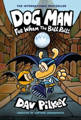 Könyv Dog Man: For Whom the Ball Rolls: A Graphic Novel (Dog Man #7): From the Creator of Captain Underpants: Volume 7 Dav Pilkey