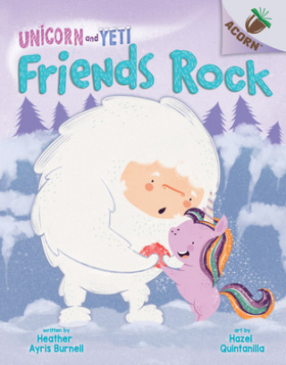 Könyv Friends Rock: An Acorn Book (Unicorn and Yeti #3): Volume 3 Heather Ayris Burnell
