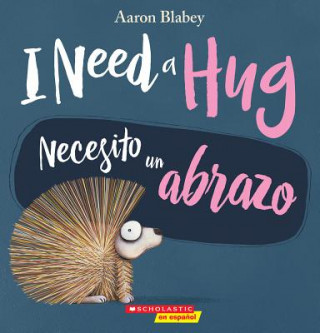 Kniha I Need a Hug / Necesito Un Abrazo (Bilingual) Aaron Blabey