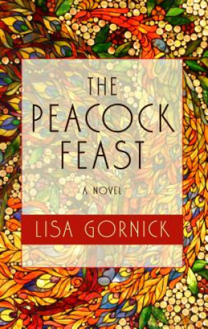 Kniha The Peacock Feast Lisa Gornick