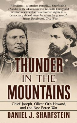 Carte Thunder in the Mountains: Chief Joseph, Oliver Otis Howard, and the Nez Perce War Daniel Sharfstein