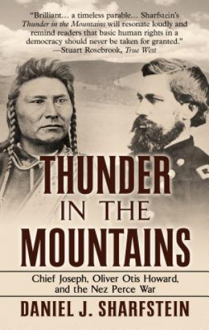 Kniha Thunder in the Mountains: Chief Joseph, Oliver Otis Howard, and the Nez Perce War Daniel Sharfstein