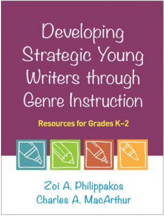Książka Developing Strategic Young Writers through Genre Instruction Zoi A. Philippakos