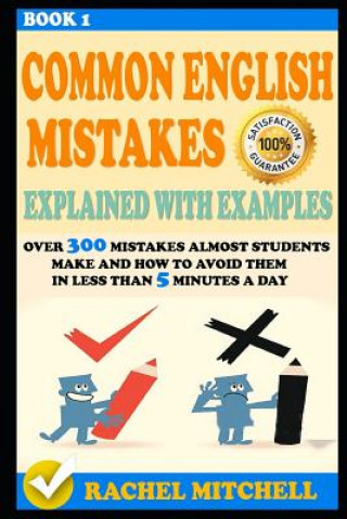 Kniha Common English Mistakes Explained with Examples: Over 300 Mistakes Almost Students Make and How to Avoid Them in Less Than 5 Minutes a Day (Book 1) Rachel Mitchell