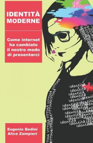 Knjiga Identit? Moderne: Come Internet Ha Cambiato Il Nostro Modo Di Presentarci Alice Zampieri