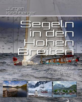Kniha Segeln in Den Hohen Breiten: Handbuch Für Anspruchsvolle Reviere J Kirchberger