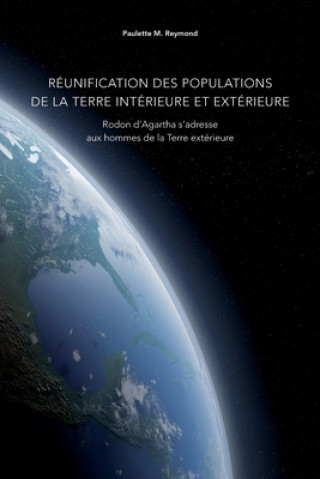 Книга Réunification des populations de la Terre intérieure et extérieure: Rodon d'Agartha s'adresse aux hommes de la Terre extérieure Alain Bonet