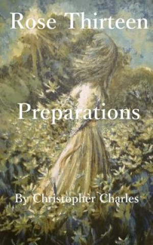 Kniha Rose Thirteen: Prepartations Christropher Charles