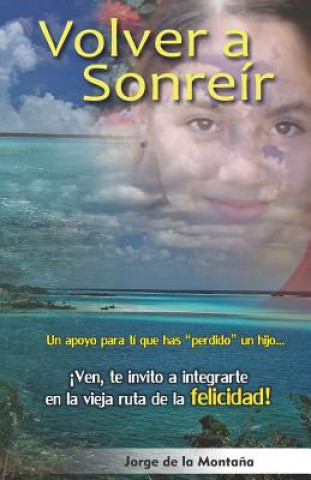 Книга Volver a Sonreír: Un Apoyo Para Ti Que Has Perdido Un Hijo de la Monta