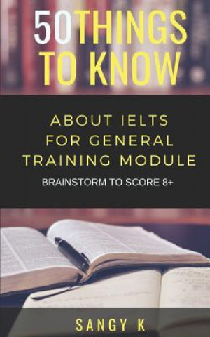 Книга 50 Things to Know about Ielts for General Training Module: Brainstorm to Score 8 Plus 50 Things to Know