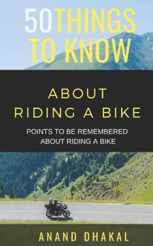 Kniha 50 Things to Know about Riding a Bike: Points to Be Remembered about Riding a Bike 50 Things to Know