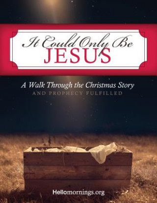 Carte It Could Only Be Jesus: A Walk Through the Christmas Story and Prophecy Fulfilled. Ali Shaw