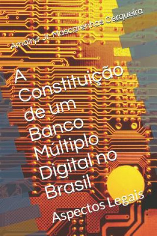 Knjiga A Constituiç?o de um Banco Múltiplo Digital no Brasil: Aspectos Legais Rog Mayer
