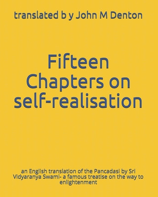 Kniha Fifteen Chapters on self-realisation: an English translation of the Pancadasi - a famous treatise on the way to enlightenment John M Denton