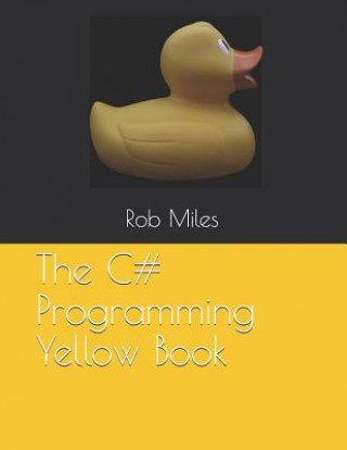 Book The C# Programming Yellow Book: Learn to program in C# from first principles Rob Miles