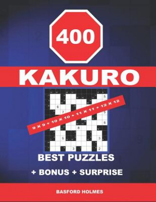 Kniha 400 KaKuro 9 x 9 + 10 x 10 + 11 x 11 + 12 x 12 best puzzles + BONUS + surprise: Holmes presents to your attention the excellent, proven sudoku. Format Basford Holmes