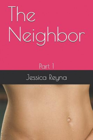 Kniha The Neighbor: Part 1 Jessica Reyna